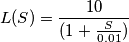 L(S)=\frac{10}{(1+\frac{S}{0.01})}