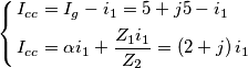 \left\{ \begin{align}
  & {{I}_{cc}}={{I}_{g}}-{{i}_{1}}=5+j5-{{i}_{1}} \\ 
 & {{I}_{cc}}=\alpha {{i}_{1}}+\frac{{{Z}_{1}}{{i}_{1}}}{{{Z}_{2}}}=\left( 2+j \right){{i}_{1}} \\ 
\end{align} \right.