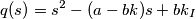 q(s)=s^2-(a-bk)s+bk_I