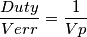 \frac{{Duty}}{{Verr}} = \frac{1}{{Vp}}