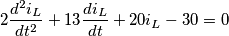 2\frac{d^{2}i_{L}}{dt^{2}}+13\frac{di_{L}}{dt}+20i_{L}-30=0 2\frac{d^{2}i_{L}}{dt^{2}}+13\frac{di_{L}}{dt}+20i_{L}-30=0