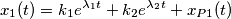 x_{1}(t) = k_{1}e ^ {\lambda _{1}t}+k_{2}e ^ {\lambda _{2}t} + x_{P1}(t) x_{1}(t) = k_{1}e ^ {\lambda _{1}t}+k_{2}e ^ {\lambda _{2}t} + x_{P1}(t)