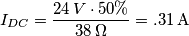 I_{DC}=\frac{24\,V\cdot 50\%}{38\,\Omega}=.31\,\text{A} I_{DC}=\frac{24\,V\cdot 50\%}{38\,\Omega}=.31\,\text{A}