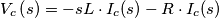 V_{c}\left ( s \right )=-sL\cdot I_{c}(s)-R\cdot I_{c}(s)