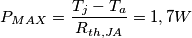 P_{MAX}=\frac{T_j-T_a}{R_{th,JA}}=1,7W