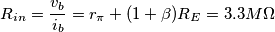 R_{in} = \frac{v_b}{i_b}  = r_\pi + (1+\beta)R_E = 3.3 M\Omega