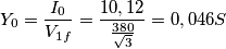 Y_{0}=\frac{I_{0}}{V_{1f}}=\frac{10,12}{\frac{380}{\sqrt{3}}}=0,046S