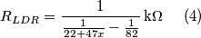 R_{LDR} = \frac{1}{\frac{1}{22+47x}-\frac{1}{82}}\, \textup{k}\Omega\; \; \; \; \; (4)