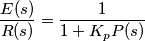 \frac{E(s)}{R(s)}=\frac{1}{1+K_pP(s)}