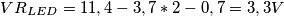 VR_{LED}=11,4 - 3,7 * 2 - 0,7= 3,3V