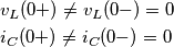\begin{align}
  & {{v}_{L}}(0+)\ne {{v}_{L}}(0-)=0 \\ 
 & {{i}_{C}}(0+)\ne{{i}_{C}}(0-)=0 \\ 
\end{align}