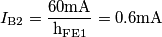 I_{\text{B2}} = \frac {60\text{mA}}{\text{h}_\text{FE1}} = 0.6\text{mA}