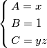 \left\{ \begin{align}
  & A=x \\ 
 & B=1 \\ 
 & C=yz \\ 
\end{align} \right.