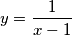 y = \frac{1}{x-1} y = \frac{1}{x-1}