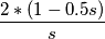\frac{2*(1-0.5s)}{s}