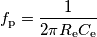 f_\text{p} = \frac{1}{2\pi R_\text{e}C_\text{e}} f_\text{p} = \frac{1}{2\pi R_\text{e}C_\text{e}}