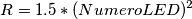 R = 1.5 * (Numero LED)^{2} R = 1.5 * (Numero LED)^{2}