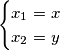 \begin{cases}
   x_1=x\\x_2=y
   \end{cases}