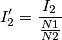 I^{\prime}_{2}=\frac{I_{2}}{\frac{N1}{N2}}
