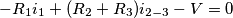-R_1i_1+(R_2+R_3)i_{2-3}-V=0
