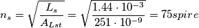 n_{s}=\sqrt{\frac{L_{s}}{A_{Lst}}}=\sqrt{\frac{1.44\cdot 10^{-3}}{251\cdot 10^{-9}}}=75 spire