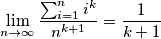 \lim_{n\to\infty}\frac{\sum_{i=1}^n i^k}{n^{k+1}}=\frac{1}{k+1} \lim_{n\to\infty}\frac{\sum_{i=1}^n i^k}{n^{k+1}}=\frac{1}{k+1}