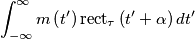 \int_{-\infty }^{\infty }{m\left( t' \right)\mbox{rect}_{\tau }\left( t'+\alpha  \right)dt'}