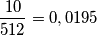 \frac{10}{512}=0,0195