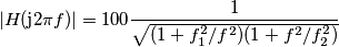 |H(\text{j}2\pi f)| = 100\frac{1}{\sqrt{(1+f_1^2/f^2)(1+f^2/f_2^2)}}