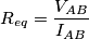 R_{eq}=\frac{V_{AB}}{I_{AB}}