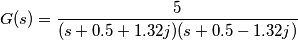 G(s)&=\frac{5}{(s+0.5+1.32j)(s+0.5-1.32j)}