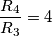 \frac{R_4}{R_3}=4