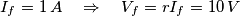 {I_f} = 1\,A\quad  \Rightarrow \quad {V_f} = r{I_f} = 10\,V