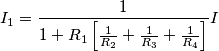 I_1=\frac{1}{1+R_1\left[ \frac{1}{R_2}+\frac{1}{R_3}+\frac{1}{R_4}\right]}I