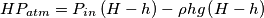 HP_{atm} = P_{in}\left(H-h\right) - \rho h g\left(H-h\right) HP_{atm} = P_{in}\left(H-h\right) - \rho h g\left(H-h\right)