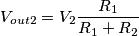 V_{out2}=V_2\frac{R_1}{R_1+R_2} V_{out2}=V_2\frac{R_1}{R_1+R_2}