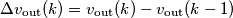 \Delta v_\text{out}(k)=v_\text{out}(k)-v_\text{out}(k-1) \Delta v_\text{out}(k)=v_\text{out}(k)-v_\text{out}(k-1)