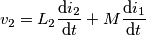 {{v}_{2}}={{L}_{2}}\frac{\text{d}{{i}_{2}}}{\text{d}t}+M\frac{\text{d}{{i}_{1}}}{\text{d}t}