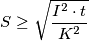 S \ge \sqrt {\frac {I^2\cdot t}{K^2}}