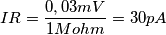 IR = \frac{0,03 mV}{1 Mohm} = 30 pA IR = \frac{0,03 mV}{1 Mohm} = 30 pA