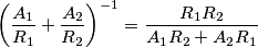\left(\frac{A_1}{R_1}+\frac{A_2}{R_2}\right)^{-1}=\frac{R_1R_2}{A_1R_2+A_2R_1}