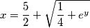 x=\frac{5}{2}+\sqrt{\frac{1}{4}+e^{y}}