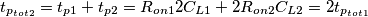t_{p_{tot2}}=t_{p1}+t_{p2}= R_{on1}2C_{L1}+2R_{on2}C_{L2}=2t_{p_{tot1}} t_{p_{tot2}}=t_{p1}+t_{p2}= R_{on1}2C_{L1}+2R_{on2}C_{L2}=2t_{p_{tot1}}