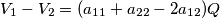 V_1-V_2=(a_{11}+a_{22}-2a_{12})Q