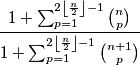 \frac{1+\sum_{p=1}^{2 \left  \lfloor \frac{n}{2} \right \rfloor -1}\binom{n}{p}}{1+\sum_{p=1}^{ 2 \left \lfloor  \frac{n}{2}  \right \rfloor -1}\binom{n+1}{p}}
