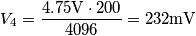 V_4 = \frac{4.75 \mathrm{V} \cdot 200}{4096} = 232 \mathrm{mV}