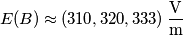 E(B)\approx (310,320,333)\,\frac{\text{V}}{\text{m}}\quad