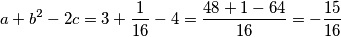 a+b^{2}-2c=3+\frac{1}{16}-4=\frac{48+1-64}{16}=-\frac{15}{16}