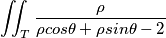 \iint_{T}^{} \frac{\rho }{\rho cos\theta + \rho sin\theta -2 }