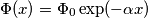 \Phi (x) = \Phi_0 \exp (-\alpha x) \Phi (x) = \Phi_0 \exp (-\alpha x)
